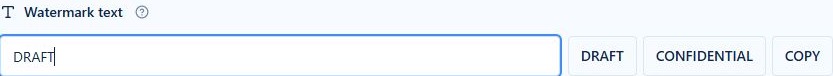 Watermark text field with DRAFT, CONFIDENTIAL and COPY shortcuts
